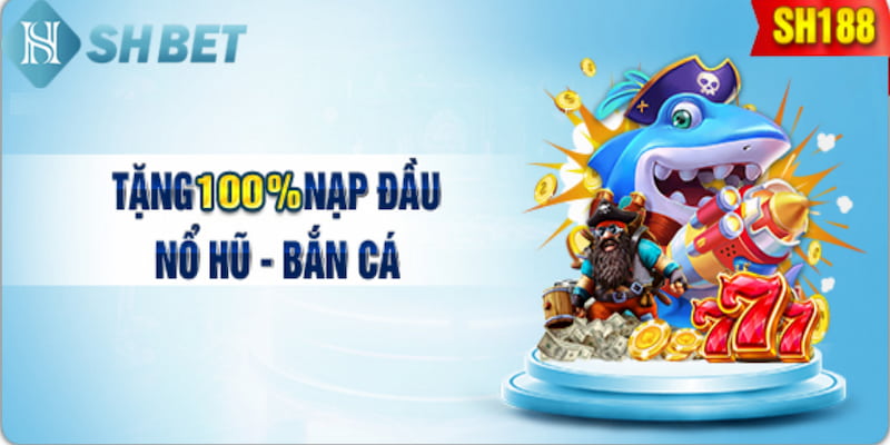 Khuyến mãi độc quyền tại SHBET - Tặng 100% giá trị trong lần nạp đầu tiên